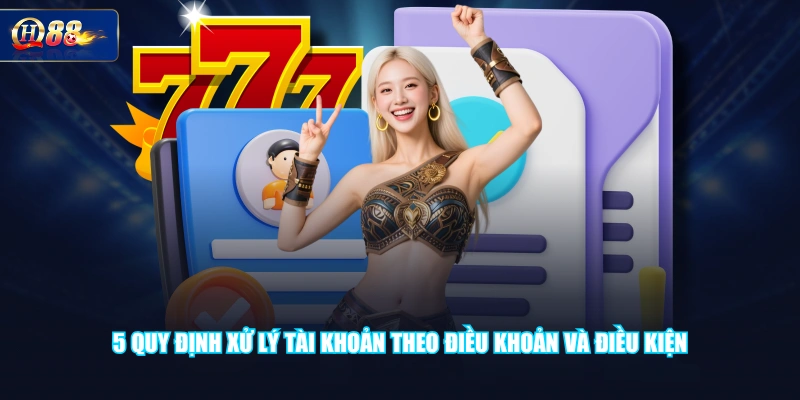 5 quy định xử lý tài khoản theo điều khoản và điều kiện