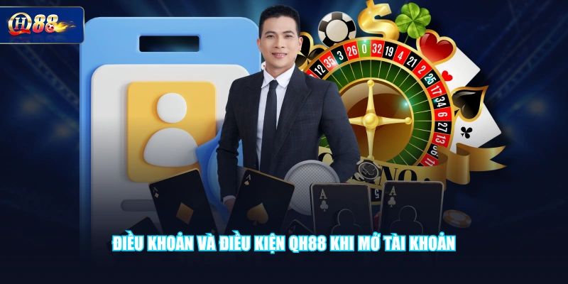Điều khoản và điều kiện QH88 khi mở tài khoản