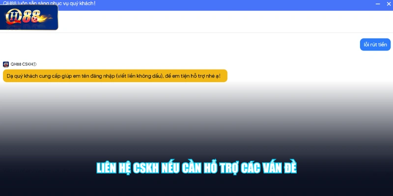 Liên hệ CSKH nếu cần hỗ trợ các vấn đề 